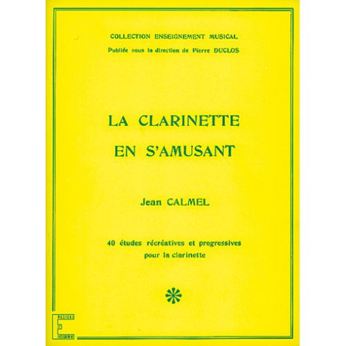CALMEL JEAN - LA CLARINETTE EN S'AMUSANT - CLARINETTE