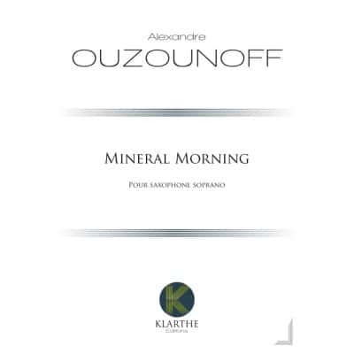 OUZOUNOFF ALEXANDRE - MINERAL MORNING - SAXOPHONE SOPRANO