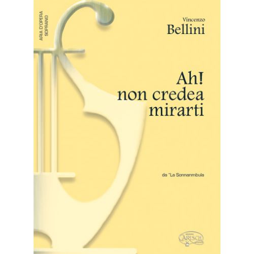 CARISCH BELLINI VINCENZO - AH! NON CREDEA MIRARTI - PIANO, VOIX SOPRANO