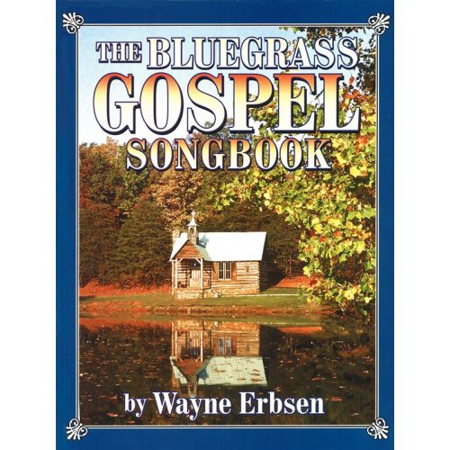 MUSIC SALES ERBSEN WAYNE - BLUEGRASS GOSPEL SONGBOOK - ALL INSTRUMENTS