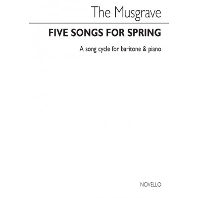 MUSGRAVE THEA - FIVE SONGS FOR SPRING - A SONG CYCLE FOR BARITONE AND PIANO