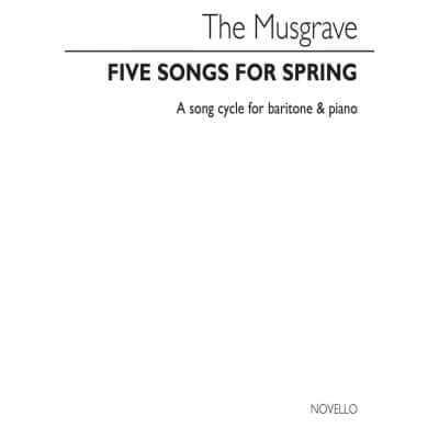 CHESTER MUSIC MUSGRAVE THEA - FIVE SONGS FOR SPRING - A SONG CYCLE FOR BARITONE AND PIANO
