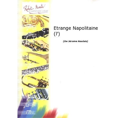 ROBERT MARTIN NAULAIS J. - ETRANGE NAPOLITAINE (L