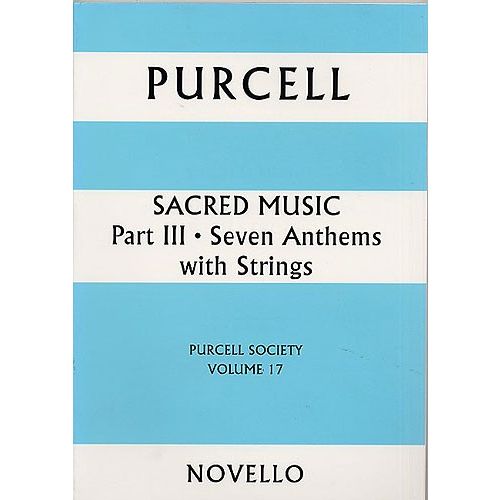 PURCELL HENRY - SACRED MUSIC PART III - SEVEN ANTHEMS WITH STRINGS - PURCELL SOCIETY VOLUME 17 - SAT