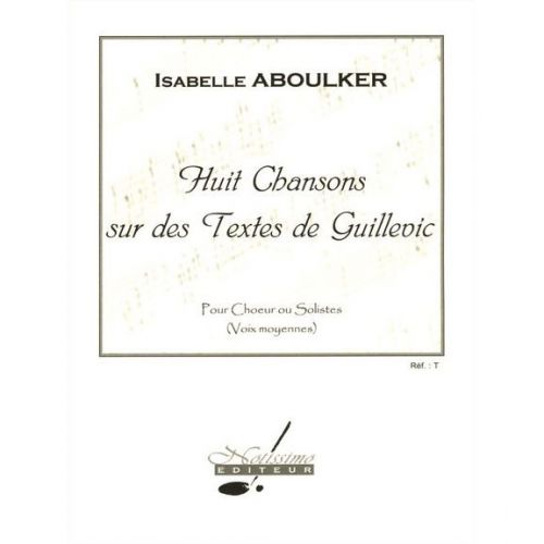 ABOULKER I. - HUIT CHANSONS SUR DES TEXTES DE GUILLEVIC POUR CHOEUR (A VOIX EGALES, VOIX MOYENNES)