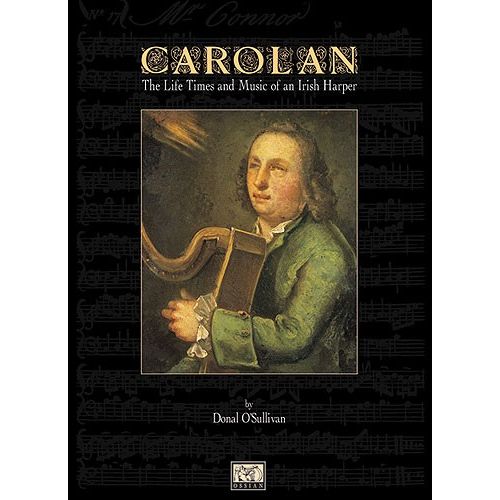 O'SULLIVAN DONAL - CAROLAN - THE LIFE TIMES AND MUSIC OF AN IRISH HARPER - HARP