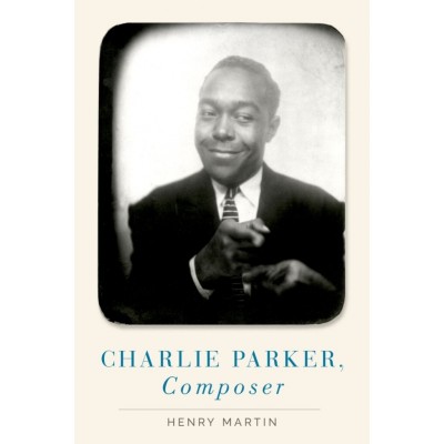 HENRY MARTIN - CHARLIE PARKER, COMPOSER