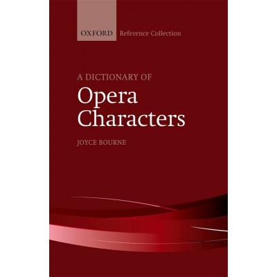 OXFORD UNIVERSITY PRESS Joyce Bourne - A Dictionary Of Opera Characters