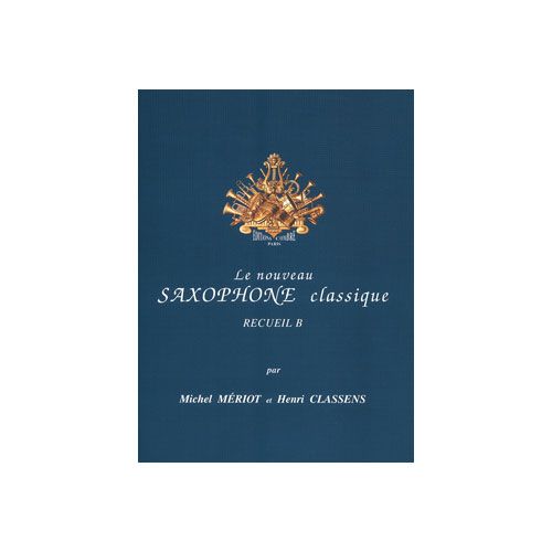 MERIOT M. ET CLASSENS H. - LE NOUVEAU SAXOPHONE CLASSIQUE RECUEIL B