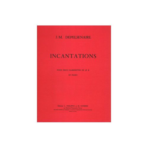 DEPELSENAIRE JEAN-MARIE - INCANTATIONS - 2 CLARINETTES SIB ET PIANO