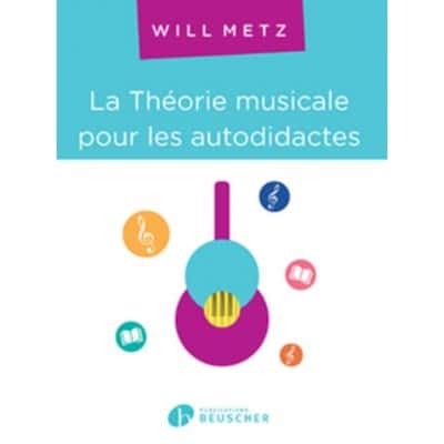PAUL BEUSCHER PUBLICATIONS METZ WILL - LA THEORIE MUSICALE POUR LES AUTODIDACTES