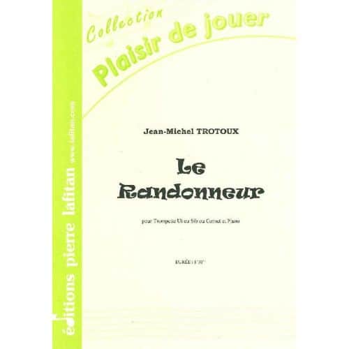 TROTOUX JEAN-MICHEL - LE RANDONNEUR - TROMPETTE SIB OU UT, OU CORNET ET PIANO