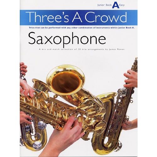MUSIC SALES POWER JAMES - THREE'S A CROWD - JUNIOR BOOK A - SAXOPHONE - WIND ENSEMBLE