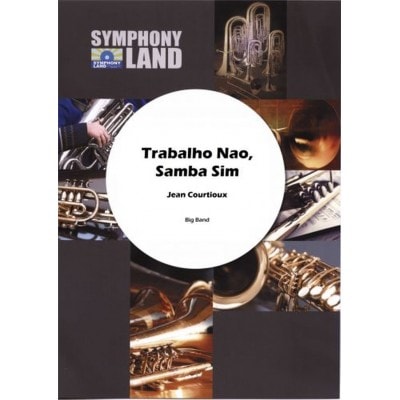 SYMPHONY LAND COURTIOUX JEAN - TRABALHO NAO SAMBA SIM POUR BIG BAND 