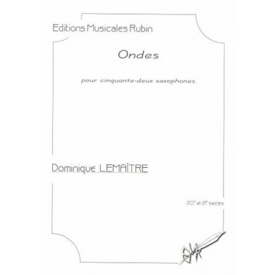 EDITIONS MUSICALES RUBIN LEMAITRE DOMINIQUE - ONDES POUR 52 SAXOPHONES