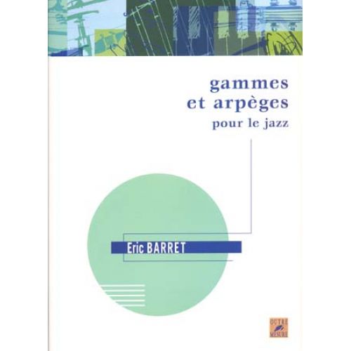OUTRE MESURE Barret Eric - Gammes et Arpeges Pour Le Jazz