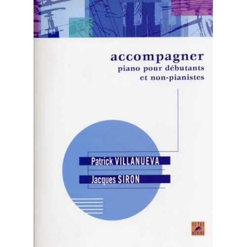 OUTRE MESURE Siron/villanueva - Accompagner Piano Debutants & Non Pianistes