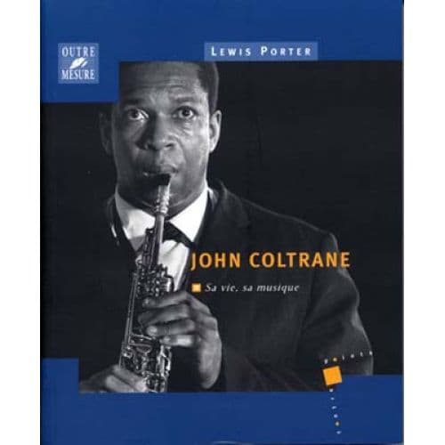 COLTRANE JOHN SA VIE SA MUSIQUE PAR L.PORTER