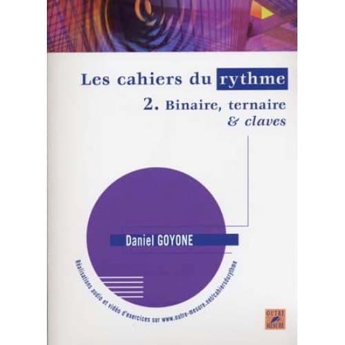 OUTRE MESURE GOYONE DANIEL - LES CAHIERS DU RYTHME VOL.2 BINAIRE, TERNAIRE & CLAVES