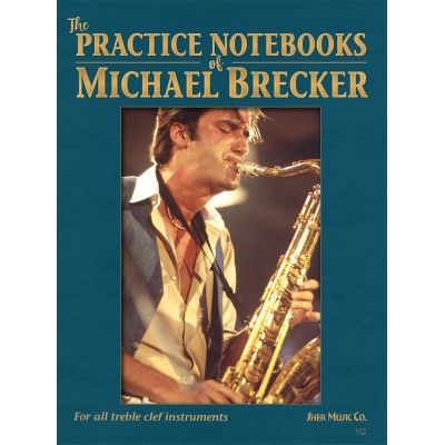 SHER MUSIC THE PRACTICE NOTEBOOKS OF MICHAEL BRECKER