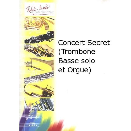 ROBERT MARTIN NISSIM M. - CONCERT SECRET (TROMBONE BASSE SOLO ET ORGUE)