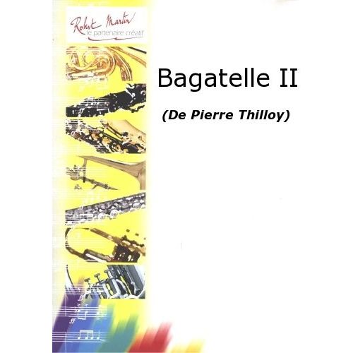 ROBERT MARTIN THILLOY P. - BAGATELLE II