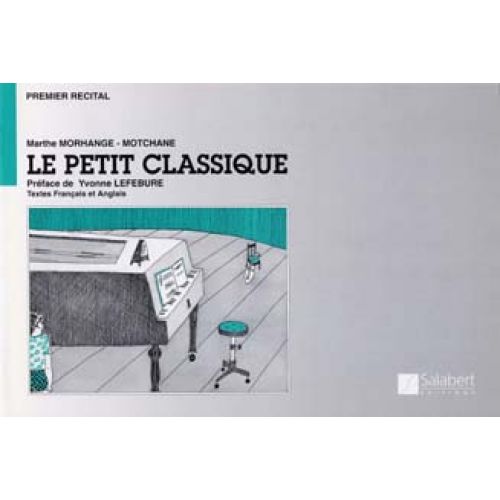 MORHANGE-MOTCHANE MARTHE - LE PETIT CLASSIQUE - PIANO
