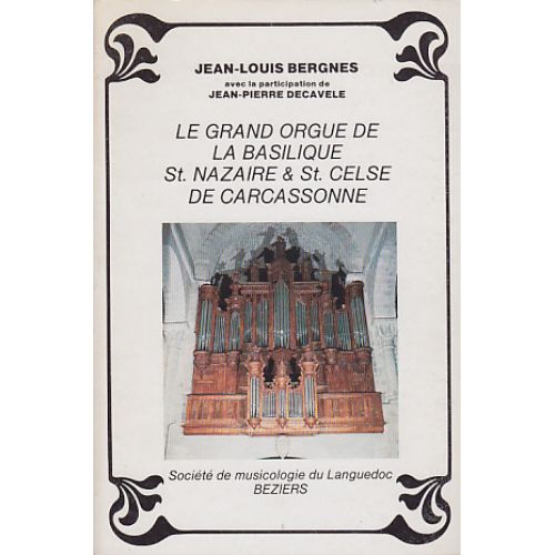SML EDITIONS BERGNES J. L. - LE GRAND ORGUE DE LA BASILIQUE ST. NAZAIRE & ST. CELSE DE CARCASSONNE