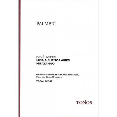 TONOS PALMERI MARTIN - MISA A BUENOS AIRES, MISATANGO - CHORAL SCORE