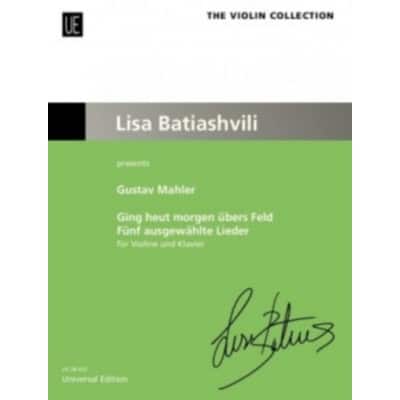 MAHLER GUSTAV - GING HEUT MORGEN UBERS FELD (FIVE SELECTED SONGS) - VIOLON & PIANO (LISA BATIASHVILI