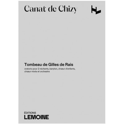 CANAT DE CHIZY EDITH - TOMBEAU DE GILLES DE RAIS - 2 RECITANTS, BARYTON, CHOEUR ET ORCHESTRE