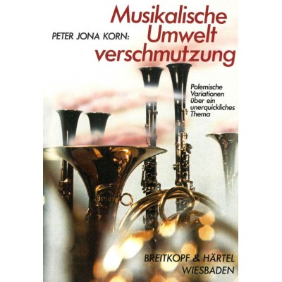 EDITION BREITKOPF Korn Peter Jona - Musikal. Umweltverschmutzung