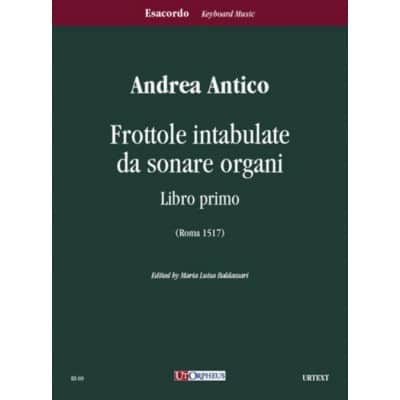 UT ORPHEUS ANTICO ANDREA - FROTTOLE INTABULATE DA SONARE ORGANI LIBRO PRIMO (ROMA 1517)