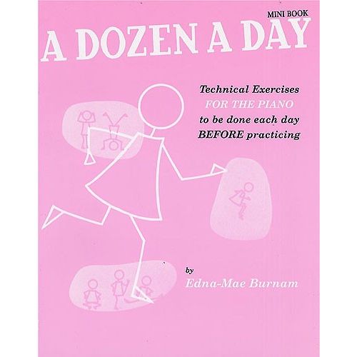 EDNA-MAE BURNAM - A DOZEN A DAY MINI- TECHNICAL EXERCISES FOR THE PIANO TO BE DONE EACH DAY BEFORE P