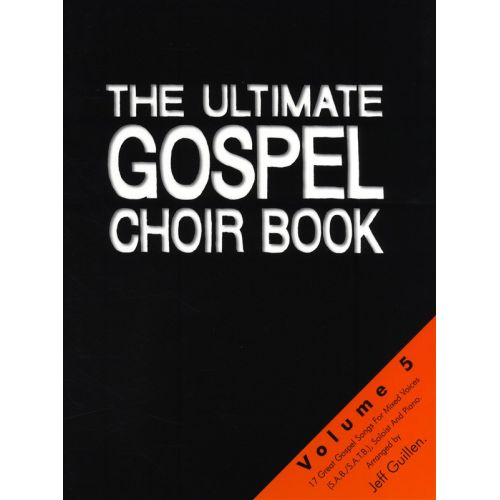 THE ULTIMATE GOSPEL CHOIR BOOK 5 - GREAT GOSPEL SONGS FOR MIXED VOICES AND PIANO - SATB