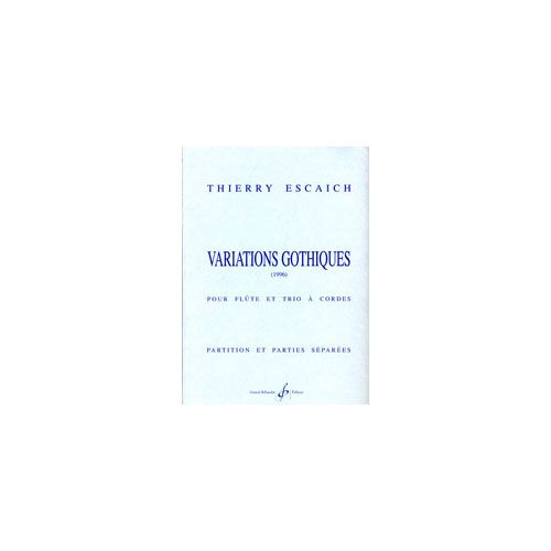 BILLAUDOT ESCAICH THIERRY - VARIATIONS GOTHIQUES - FLUTE, TRIO A CORDES