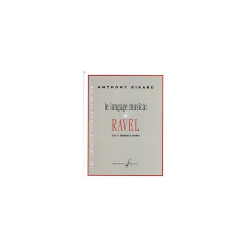 BILLAUDOT GIRARD ANTHONY - LE LANGAGE MUSICAL DE RAVEL DANS LE QUATUOR A CORDES - ANALYSE / THEORIE