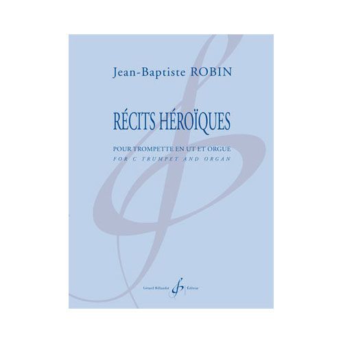 BILLAUDOT ROBIN JEAN-BAPTISTE - RECITS HEROIQUES - TROMPETTE ET ORGUE