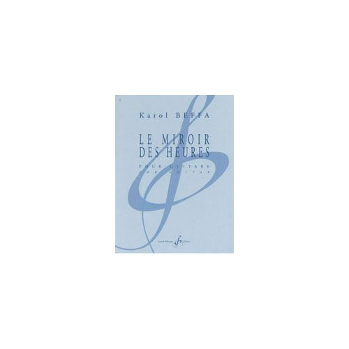BILLAUDOT BEFFA KAROL - LE MIROIR DES HEURES - GUITARE SEULE