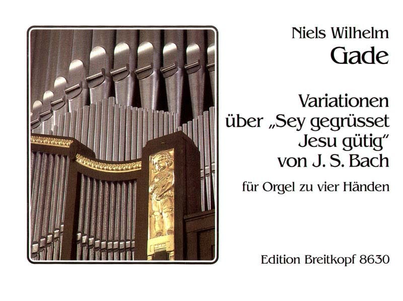 EDITION BREITKOPF GADE, NIELS WILHELM - VARIATIONEN UBER SEI GEGRUSSET - ORGAN 4 HANDS