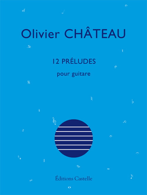 CASTELLE OLIVIER CHATEAU - 12 PRELUDES - GUITARE
