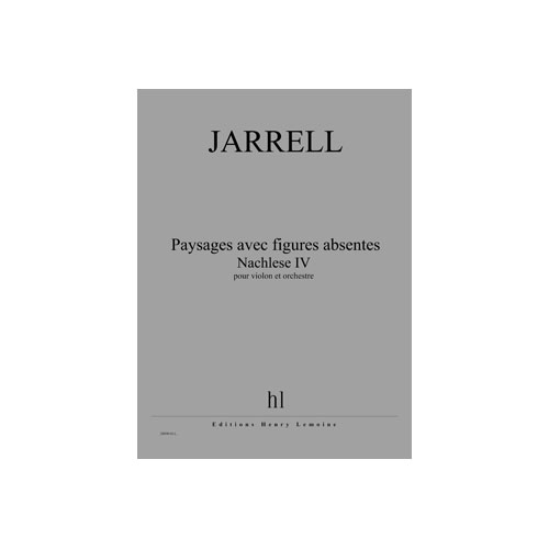JOBERT JARRELL MICHAEL - PAYSAGES AVEC FIGURES ABSENTES - NACHLESE IV - VIOLON ET ORCHESTRE