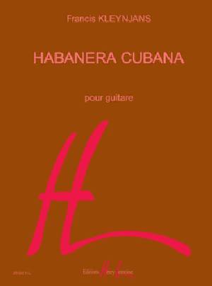 LEMOINE KLEYNJANS FRANCIS - HABANERA CUBANA - GUITARE