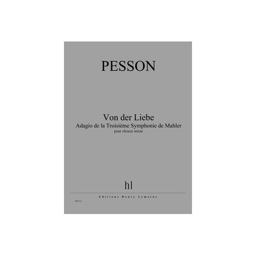 JOBERT PESSON GERARD - VON DER LIEBE - ADAGIO DE LA TROISIEME SYMPHONIE DE MAHLER - CHOEUR MIXTE