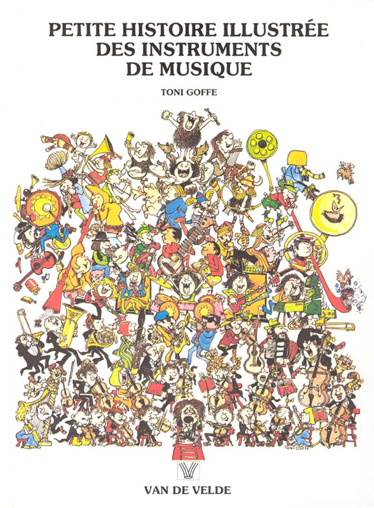 VAN DE VELDE GOFFE TONI - PETITE HISTOIRE ILLUSTREE DES INSTRUMENTS