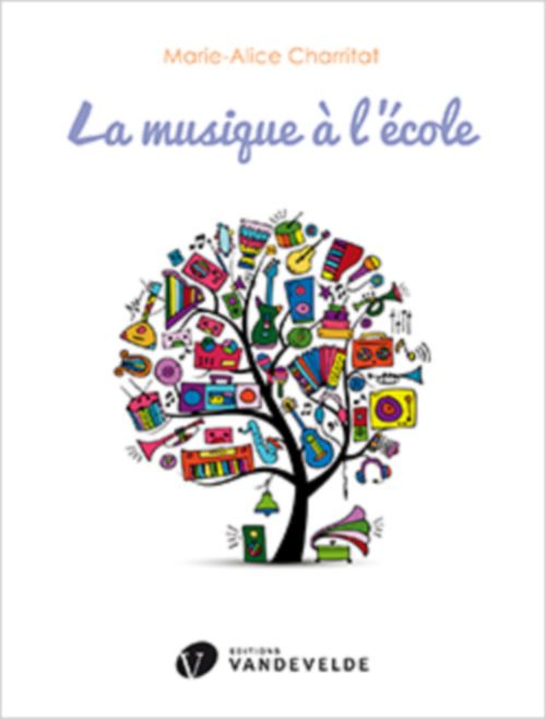 VAN DE VELDE CHARRITAT MARIE-ALICE - LA MUSIQUE A L'ECOLE