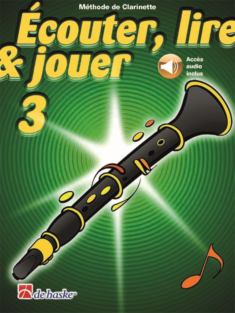 DEHASKE ECOUTER, LIRE ET JOUER VOL.3 CLARINETTE + ACCES AUDIO INCLUS