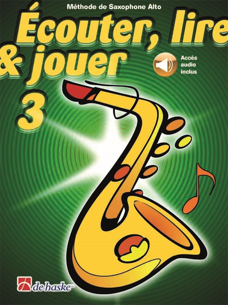 DEHASKE ECOUTER, LIRE ET JOUER VOL.3 SAXOPHONE ALTO OU BARYTON - ACCES AUDIO INCLUS