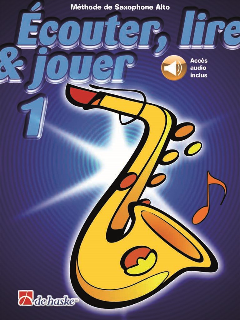 DEHASKE Écouter, Lire Et Jouer Vol.1 Saxophone Alto +Acces Audio
