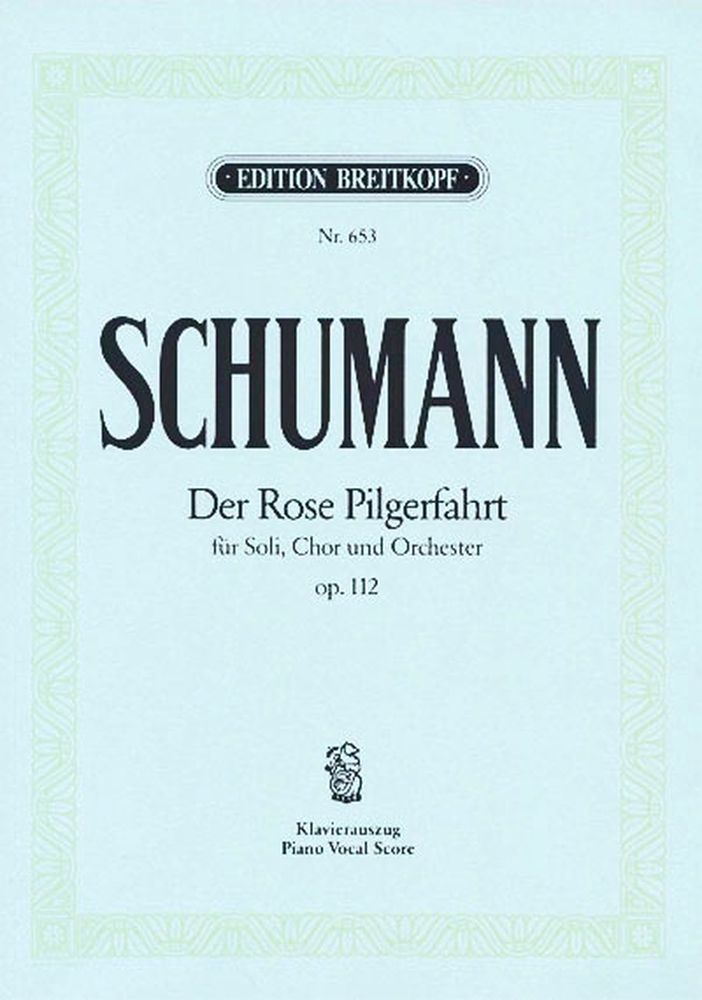 EDITION BREITKOPF SCHUMANN ROBERT - DER ROSE PILGERFAHRT OP. 112 - PIANO